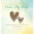 A Grandparent's Devotional- Close to My Heart: 40 Weeks of Scripture, Prayer and Reflection for Your Grandchild
