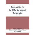 Names And Places In The Old And New Testament And Apocrypha, With Their Modern Identifications