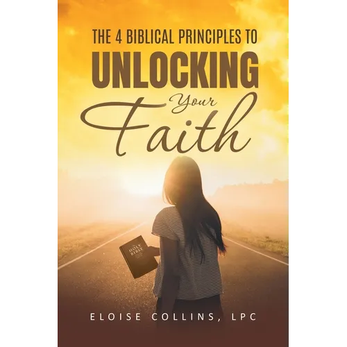 The 4 Biblical Principles to Unlocking Your Faith