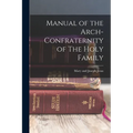 Manual of the Arch-Confraternity of The Holy Family