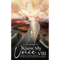 Know My Voice VIII: Christianity, Religion, Deception The Process of Recognizing, Choosing and Obeying