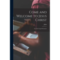 Come and Welcome to Jesus Christ; or, The Gospel Invitation