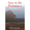 Stay in His Presence: Visions & Biblical Searches by the Inspired Holy Spirit