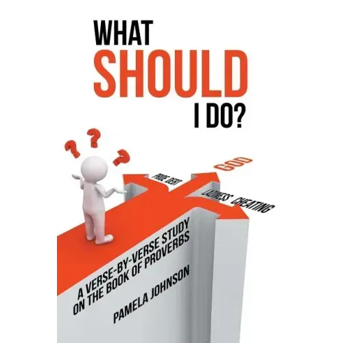 What Should I Do?: A Verse-By-Verse Study on the Book of Proverbs
