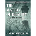 The Matrix of Destiny: God's Seven Progressive Revelations: A Practical Guide for Victorious and Abundant Living