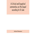 A critical and exegetical commentary on the Gospel according to St. Luke