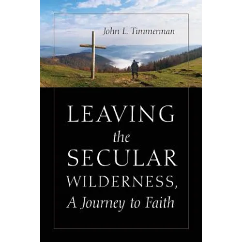 Leaving the Secular Wilderness, A Journey to Faith