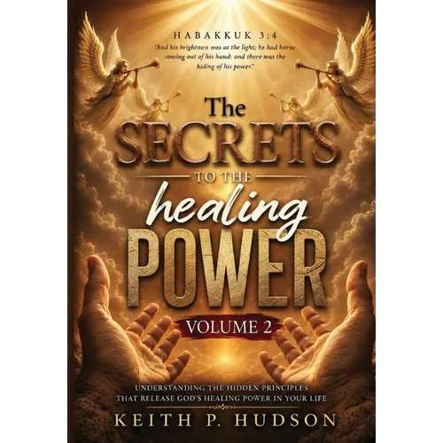 The Secrets to the Healing Power Volume 2