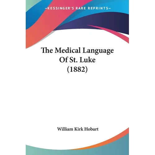The Medical Language Of St. Luke (1882)