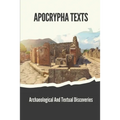 Apocrypha Texts: Archaeological And Textual Discoveries: Apocryphal Gospels And Documents