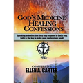 God's Medicine Healing Confessions: Speaking To Bodies That They May Respond In God's Way