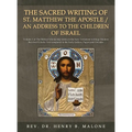 The Sacred Writing of St. Matthew the Apostle / An Address to the Children of Israel: Volume 1 of The Biblical Scholarship series on the New Testament