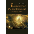 Reinterpreting the New Testament: Don't Be So Sure You Know What it Means!
