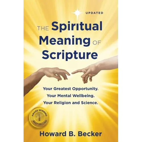 The Spiritual Meaning of Scripture: Your Greatest Opportunity. Your Mental Wellbeing. Your religion and Science. 75 Color Illustrations