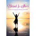 Blessed Is She: Lessons in Living from Women of the Bible