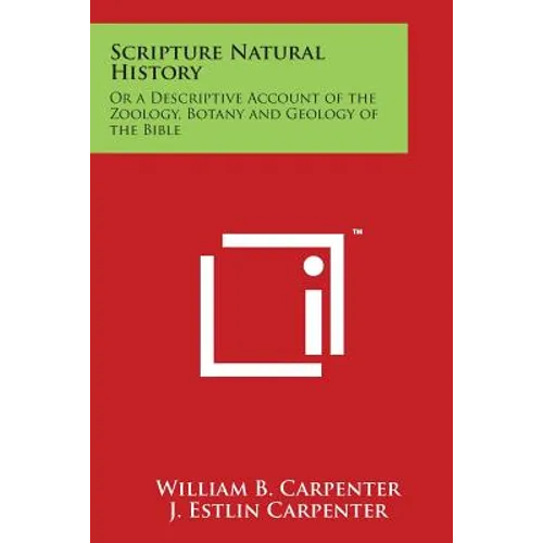 Scripture Natural History: Or a Descriptive Account of the Zoology, Botany and Geology of the Bible