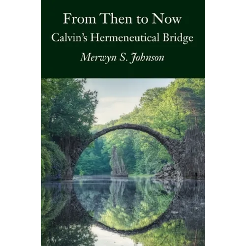 From Then To Now: Calvin's Hermeneutical Bridge