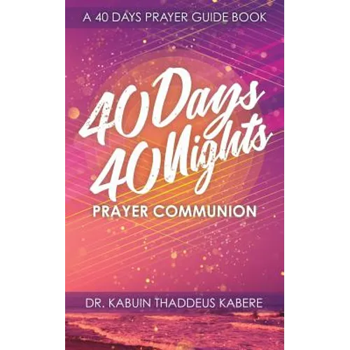 40 Days 40 Nights Prayer Communion: A 40 Days Prayer Guide Book