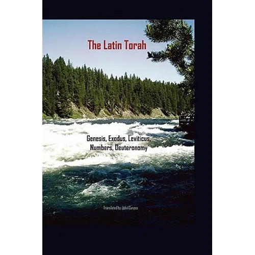 The Latin Torah: Fresh Translations of Genesis, Exodus, Leviticus, Numbers, Deuteronomy