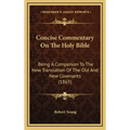 Concise Commentary On The Holy Bible: Being A Companion To The New Translation Of The Old And New Covenants (1865)