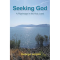Seeking God: A Pilgrimage in the Holy Land