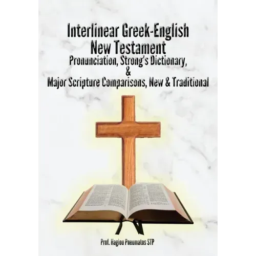 Interlinear Greek-English New Testament: Pronunciation, Strong's Dictionary & Transliteration, with Major Scripture Comparisons