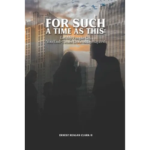 For Such a Time as This: Let My People Go, You End-Times Doomsday Sayers!