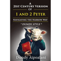 A 21st-Century Version of 1 and 2 Peter: Navigating the Narrow Way. "Dundy Style"