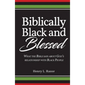 Biblically Black & Blessed What the Bible Says About God's Relationship with Black People