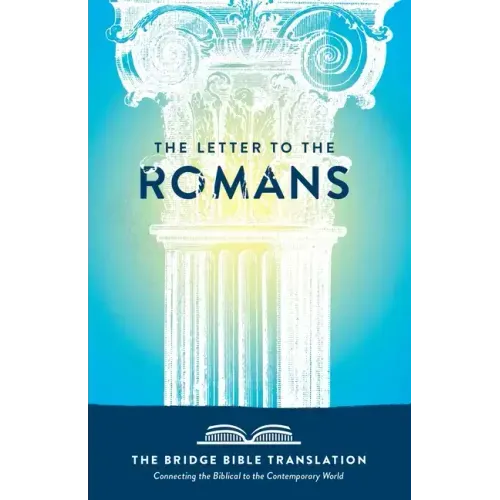 The Letter to the Romans (The Bridge Bible Translation): Connecting the Biblical to the Contemporary World
