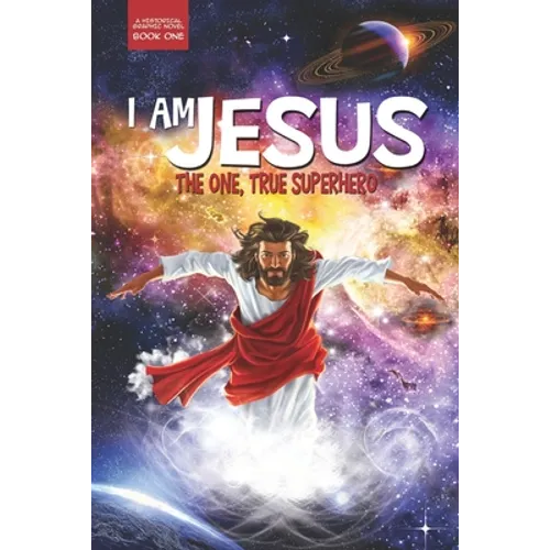 I Am Jesus: The One, True Superhero