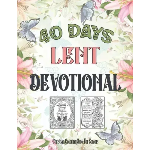 Christian Coloring Book For Seniors: 40 Days Lent Devotional For Seniors, Adults (Women, Men) And Teens (Young Girls, Boys)
