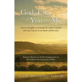 God, Life, You and Me: Practical thoughts to encourage the readers to ponder who they truly are in the depths of their souls.
