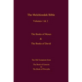 The Melchizedek Bible, Volumes 1& 2 The Books of Moses and David: The Book of Genesis to the Book of Proverbs
