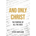 And Only Christ: The Purpose Of All The Ages