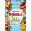 Mediterranean Diet: The Complete Mediterranean Diet Cookbook with Easy-to-Follow and Quick-to-Make Recipes to Save Time and Feel Your Best
