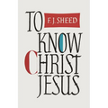 To Know Christ Jesus