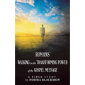 Romans Walking in the Transforming Power of the Gospel Message: A Bible Study