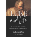 LUKE AND LIFE Volume 1: My Take on Luke's Teaching with 200 Tales of Trying to Live It!