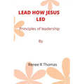 Lead How Jesus Led: Principles of leadership