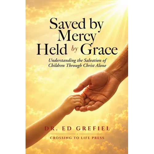 Saved by Mercy, Held by Grace: Understanding the Salvation of Children Through Christ Alone