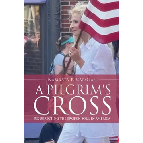 A Pilgrim's Cross: Resurrecting the Broken Soul in America
