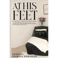 At His Feet: Prophetic Prayer Devotional