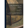 The Numerical Bible.: Being a Revised Translation of the Holy Scriptures With Expository Notes: Arranged, Divided, and Briefly Characterized