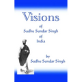 Visions of Sadhu Sundar Singh of India