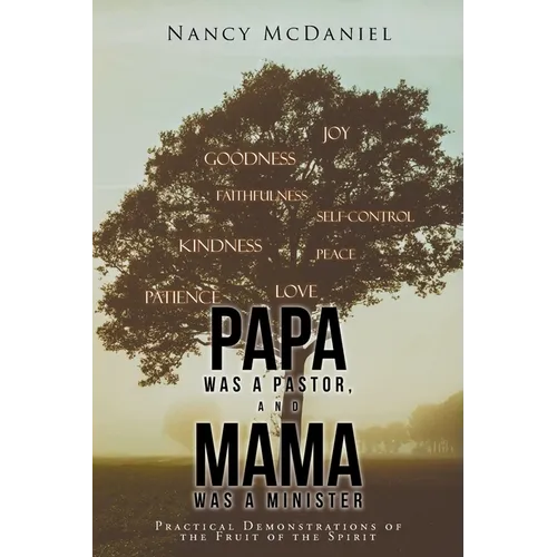 Papa Was a Pastor, and Mama Was a Minister: Practical Demonstrations of the Fruit of the Spirit - Paperback