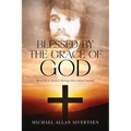 Blessed by the Grace of God: What Life is About is Putting Others Before Yourself