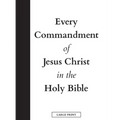 Every Commandment of Jesus Christ In The Holy Bible (Large Print)