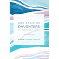 God Calls Us Daughters Extravagantly Loved