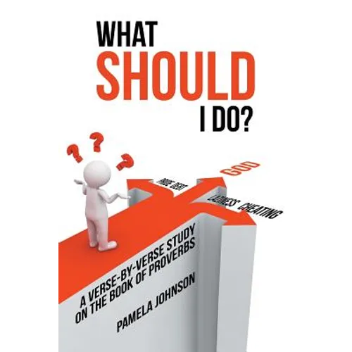 What Should I Do?: A Verse-By-Verse Study on the Book of Proverbs